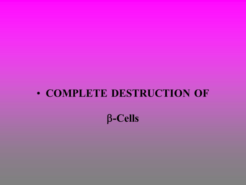 COMPLETE DESTRUCTION OF -Cells